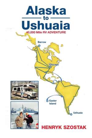 Alaska to Ushuaia de HENRYK SZOSTAK