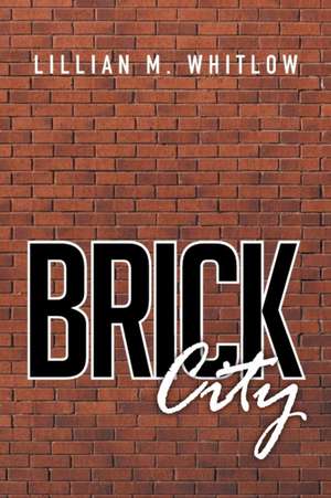 Brick City de Lillian M. Whitlow