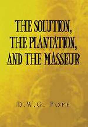 The Solution, the Plantation, and the Masseur de D. W G. Pope