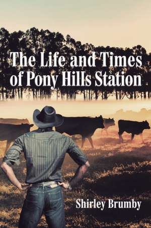 The Life and Times of Pony Hills Station de Shirley Brumby