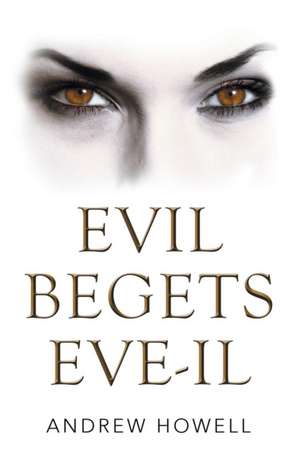 Evil Begets Eve-Il: Adventures in India, Africa and Australia in Art and Poetry de Andrew Howell