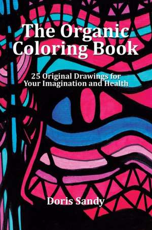 The Organic Coloring Book de Doris Sandy