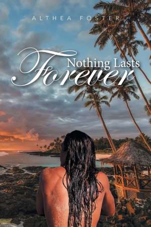Nothing Lasts Forever de Althea Foster