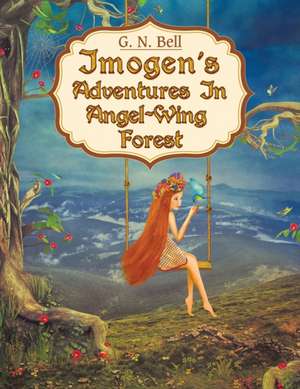 Imogen's Adventures in Angel-Wing Forest de G. N. Bell