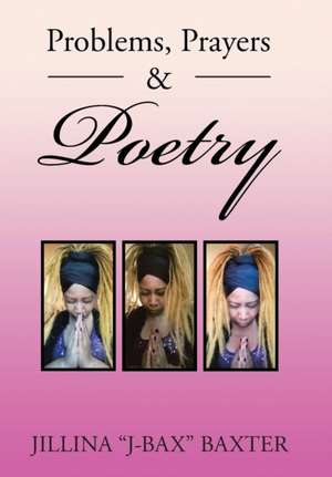 Problems, Prayers & Poetry de Jillina "J-Bax" Baxter