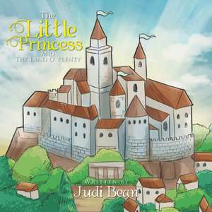 The Little Princess and the Land O' Plenty: Walking Through a 7-Day Breakthrough Process to Conquer Depression, Discouragement, Despair, or Anxie de Judi Bean