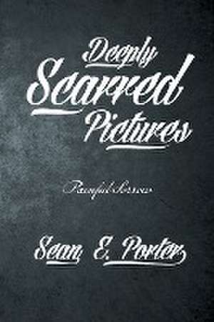 Deeply Scarred Pictures de Sean E. Porter