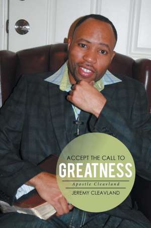 Accept the Call to Greatness de Jeremy Cleavland