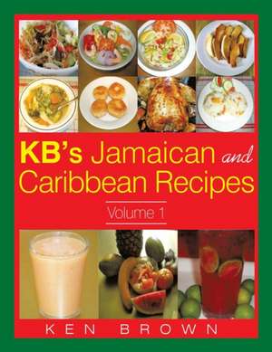 Kb's Jamaican and Caribbean Recipes Vol 1 de Ken Brown