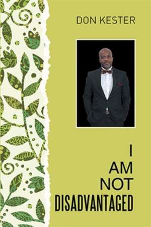 I Am Not Disadvantaged de Don Kester