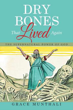 Dry Bones That Lived Again de Grace Munthali