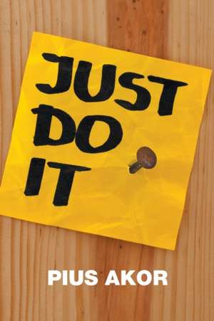 Just Do It de Pius Akor