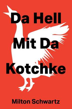 Da Hell Mit Da Kotchke de Milton Schwartz
