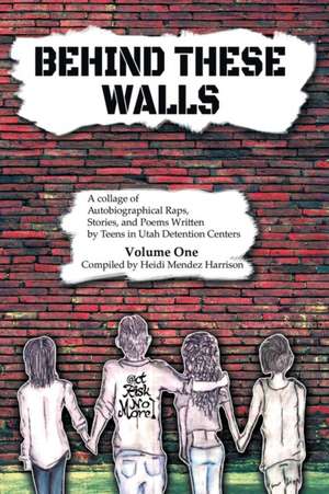 BEHIND THESE WALLS de Heidi Mendez Harrison