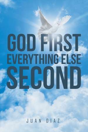 God First Everything Else Second de Juan Diaz
