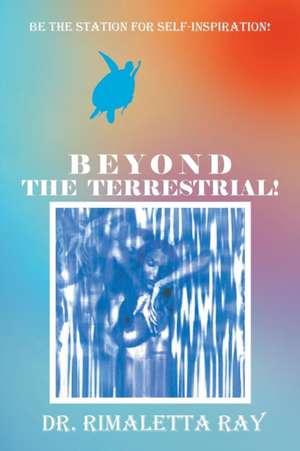 Beyond The Terrestrial! de Rimaletta Ray