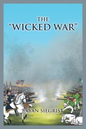 The Wicked War de Bryan Siegrist
