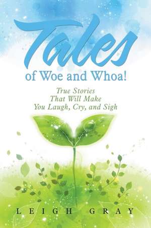 Tales of Woe and Whoa! de Leigh Gray