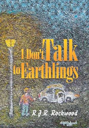 I Don't Talk to Earthlings de R. J. R. Rockwood