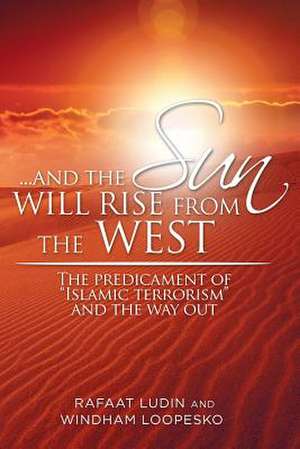 . . . and the Sun Will Rise from the West de Rafaat Ludin