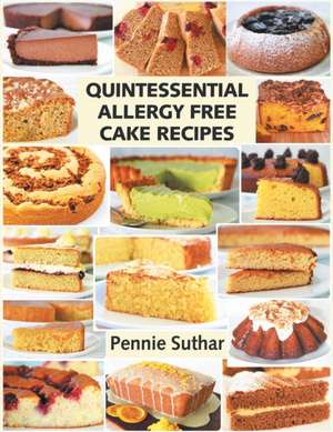 Quintessential Allergy Free Cake Recipes de Pennie Suthar