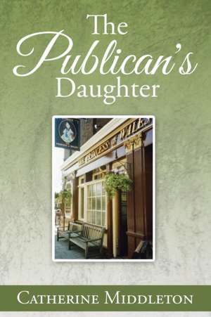 The Publican's Daughter de Catherine Middleton