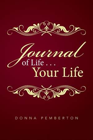 Journal of Life . . . Your Life de Donna Pemberton