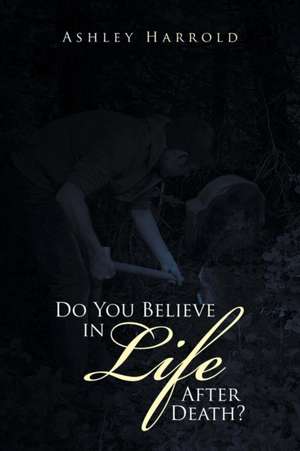 Do You Believe in Life After Death? de Ashley Harrold