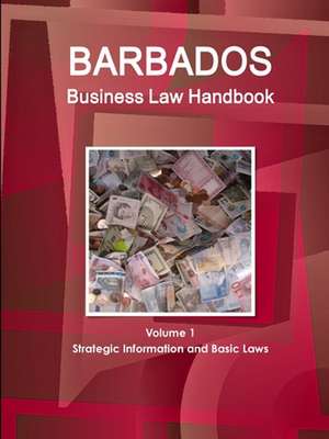 Barbados Business Law Handbook Volume 1 Strategic Information and Basic Laws de Www. Ibpus. Com