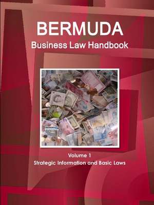 Bermuda Business Law Handbook Volume 1 Strategic Information and Basic Laws de Www. Ibpus. Com