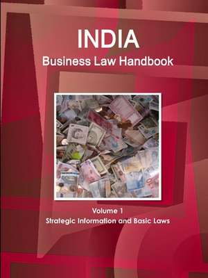 India Business Law Handbook Volume 1 Strategic Information and Basic Laws de Www. Ibpus. Com