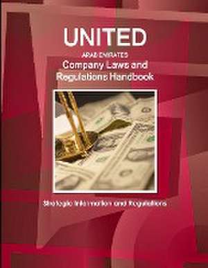 United Arab Emirates Company Laws and Regulations Handbook- Strategic Information and Regulations de Inc. Ibp