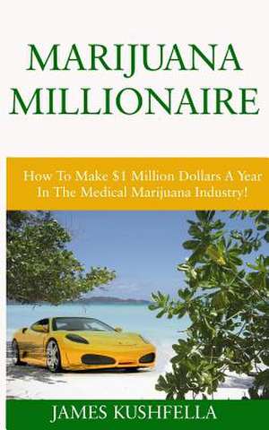 Marijuana Millionaire de James Kushfella