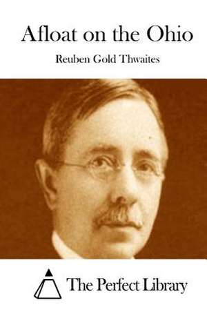 Afloat on the Ohio de Reuben Gold Thwaites