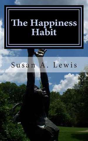 The Happiness Habit de Susan a. Lewis