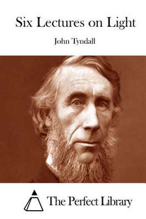 Six Lectures on Light de John Tyndall