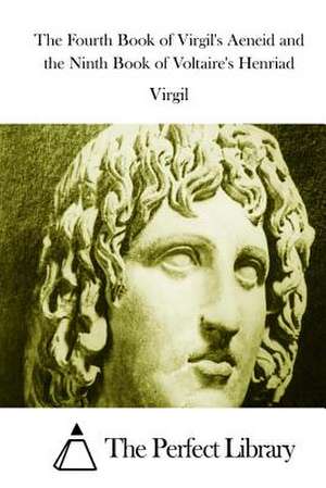 The Fourth Book of Virgil's Aeneid and the Ninth Book of Voltaire's Henriad de Virgil