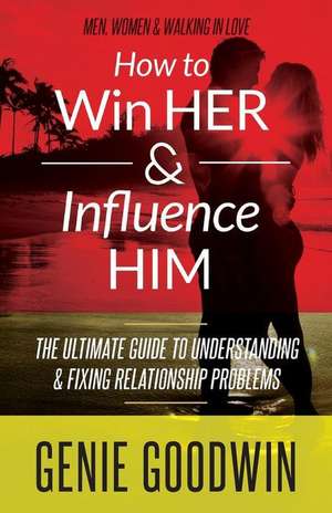 How to Win Her & Influence Him de Genie Goodwin