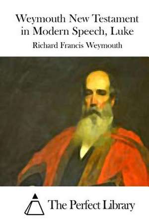 Weymouth New Testament in Modern Speech, Luke de Richard Francis Weymouth