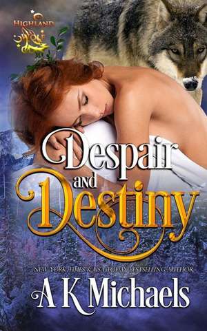 Highland Wolf Clan, Book 4, Despair and Destiny de A. K. Michaels