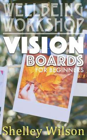 Vision Boards for Beginners de Shelley Wilson