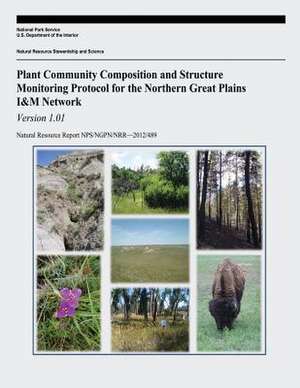 Plant Community Composition and Structure Monitoring Protocol for the Northern Great Plains I&m Network de National Park Service