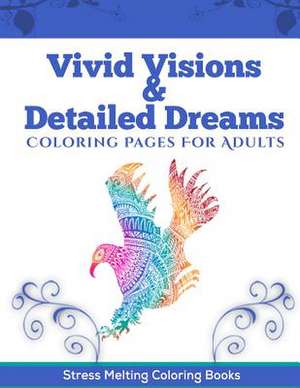 Vivid Visions & Detailed Dreams de Stress Melting Coloring Books