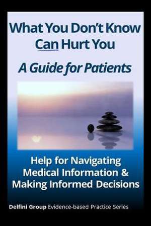 What You Don't Know Can Hurt You-A Guide for Patients de Michael E. Stuart MD