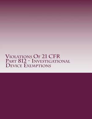 Violations of 21 Cfr Part 812 - Investigational Device Exemptions de C. Chang