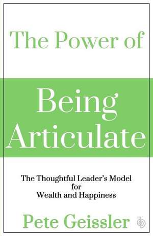 The Power of Being Articulate de Pete Geissler