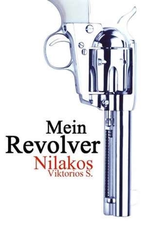 Mein Revolver de Viktorios S. Nilakos