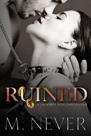 Ruined (a Decadence After Dark Epilogue) de M. Never