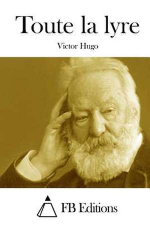 Toute La Lyre de Victor Hugo