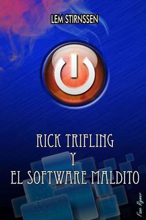 Rick Trifling y El Software Maldito de Lem Stirnssen